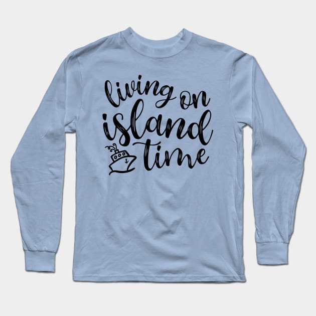 Living On Island Time Cruise Vacation Funny Long Sleeve T-Shirt by GlimmerDesigns